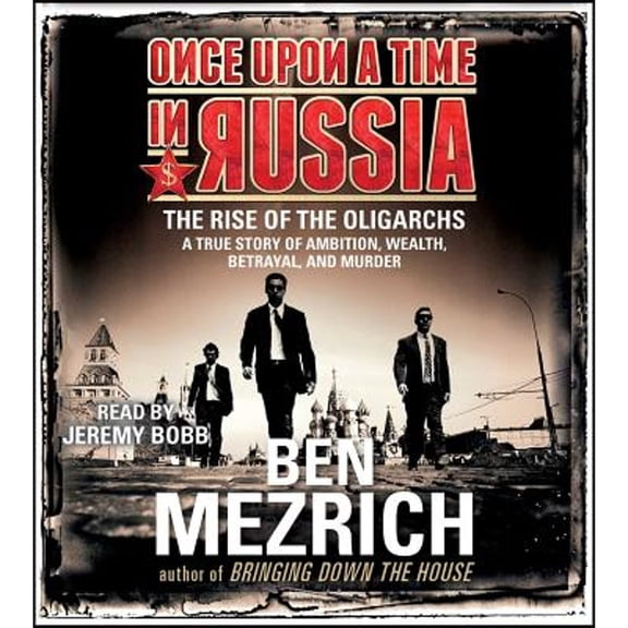 Pre-Owned Once Upon a Time in Russia: The Rise of the Oligarchs: A True Story of Ambition, Wealth, Betrayal, and Murder Paperback