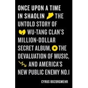Once Upon a Time in Shaolin The Untold Story of Wu-Tang Clans Million-Dollar Secret Album, the Devaluation of Music, a, Paperback