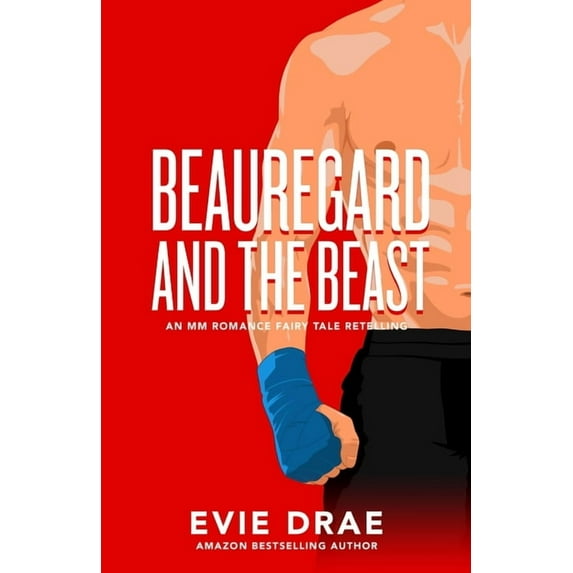 Beauregard and the Beast: An MM Romance Fairy Tale Retelling (Paperback) by Evie Drae