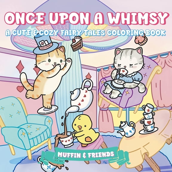 Once Upon a Whimsy: A Cute & Cozy Fairy Tales Coloring Book for Adults and Teens with Muffin and Friends For Relaxat, (Paperback)