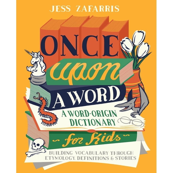 Once Upon a Word: A Word-Origin Dictionary for Kids--Building Vocabulary Through Etymology, Definitions & Stories, (Paperback)