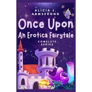 Once Upon an Erotica Fairytale Once Upon An Erotica Fairytale Complete Series, Paperback