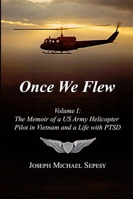 Pre-Owned Once We Flew: Volume I: The Memoir of a US Army Helicopter Pilot in Vietnam and a Life with PTSD (Paperback) 1257830295 9781257830299