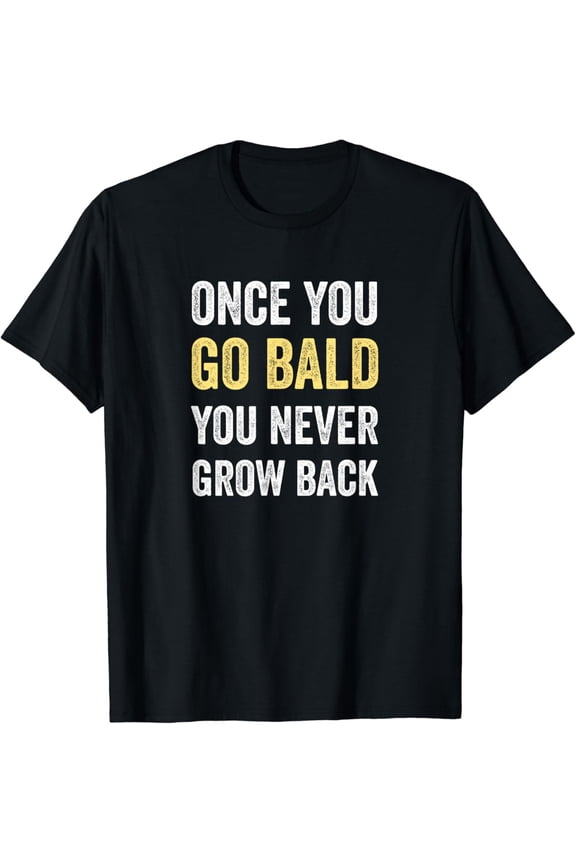 Once You Go Bald - Funny Bald Guy Gift Bald Is Beautiful T-Shirt