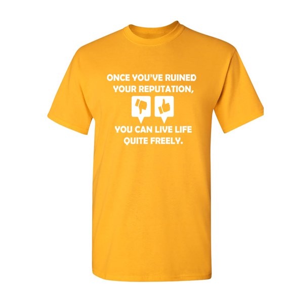 Once You Have Ruined Your Reputation Sarcastic Humor Graphic Novelty Funny T Shirt