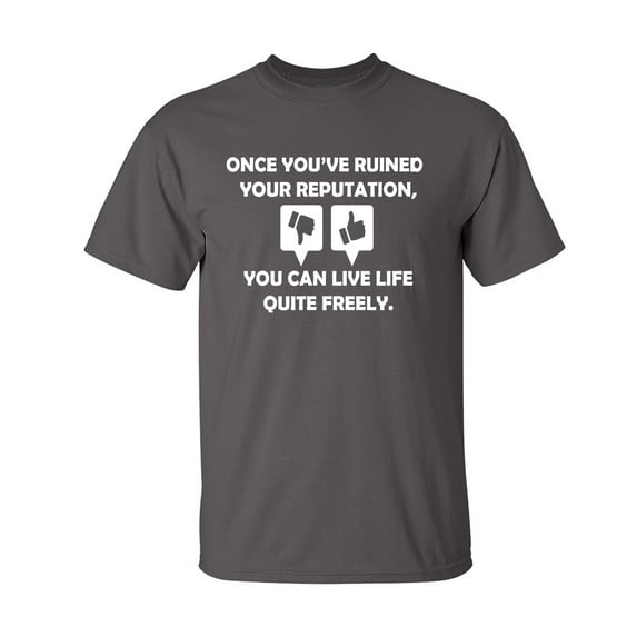 Once You Have Ruined Your Reputation Sarcastic Humor Graphic Novelty Funny Tall T Shirt