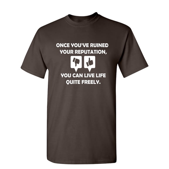 Once You Have Ruined Your Reputation Sarcastic Humor Graphic Novelty Funny T Shirt