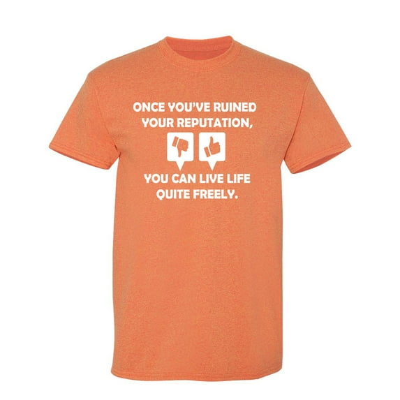 Once You Have Ruined Your Reputation Sarcastic Humor Graphic Novelty Funny T Shirt