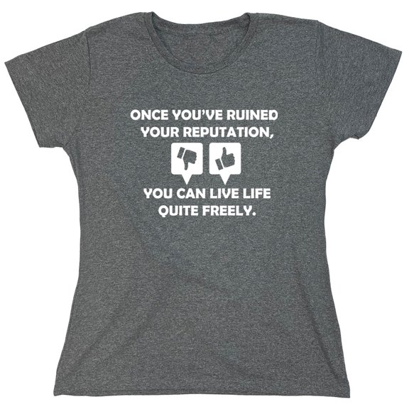 Once You Have Ruined Your Reputation Sarcastic Humor Novelty Funny Women's Casual Tees