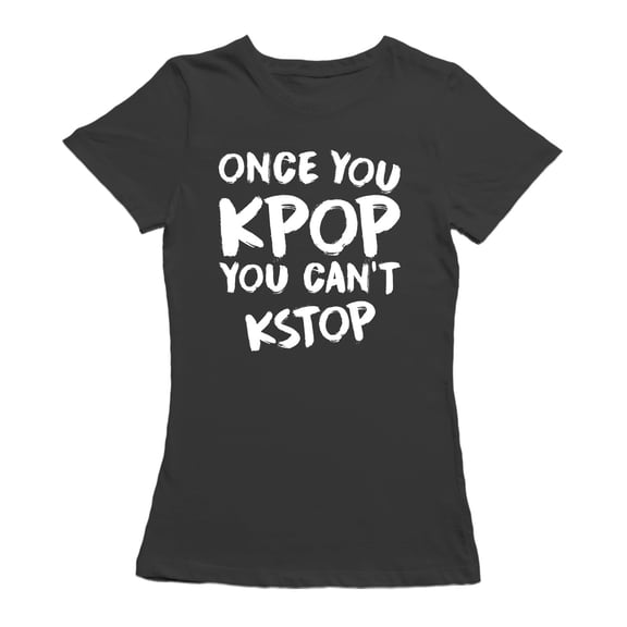 Once You K Pop You Can't Kstop Women Black T-Shirt, Female Medium