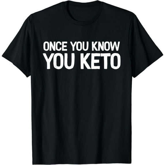 Once You Know You Keto Ketogenic Diet Gift Ketones T-Shirt