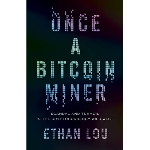 Once a Bitcoin Miner : Scandal and Turmoil in the Cryptocurrency Wild West (Paperback)