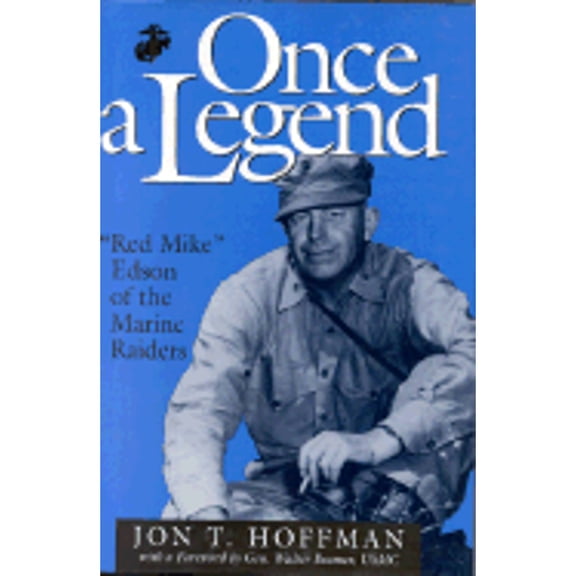 Pre-Owned Once a Legend : Red Mike Edson of the Marine Raiders, Hardcover by Hoffman, Jon T., ISBN 0891414932, ISBN-13 9780891414933