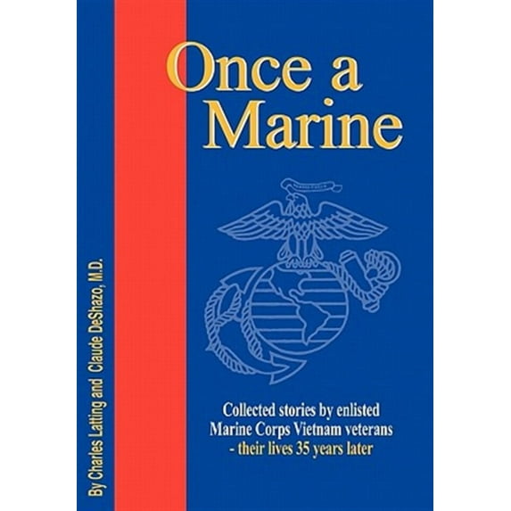 Once a Marine : Collected Stories by Enlisted Marine Corps Vietnam Veterans - Their Lives 35 Years Later