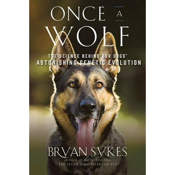 Once a Wolf: The Science Behind Our Dogs' Astonishing Genetic Evolution, (Paperback)