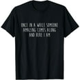 thumbnail image 1 of Once in a while someone amazing comes along and... T-Shirt, 1 of 4
