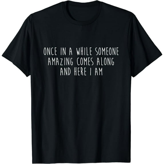 Once in a while someone amazing comes along and... T-Shirt