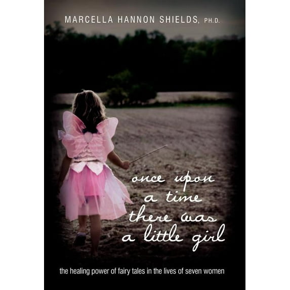 Once Upon a Time There Was a Little Girl: The Healing Power of Fairy Tales in the Lives of Seven Women (Hardcover)