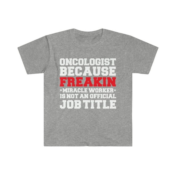 Oncologist because Miracle Worker not a job title Unisex T-shirt S-3XL