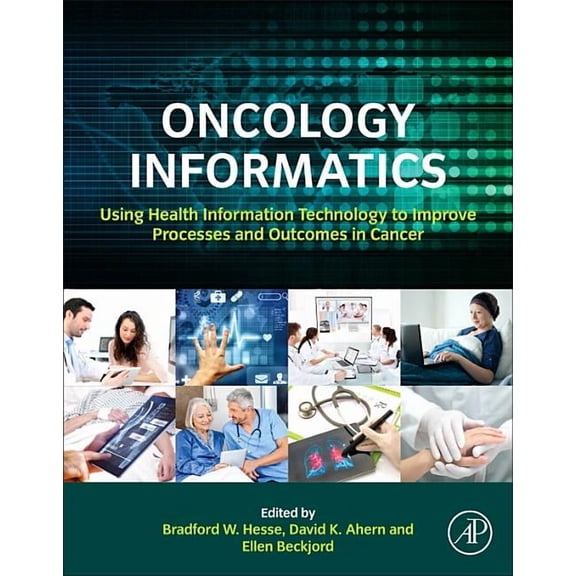 Oncology Informatics: Using Health Information Technology to Improve Processes and Outcomes in Cancer, (Hardcover)