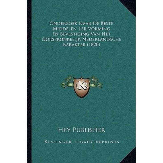 Onderzoek Naar de Beste Middelen Ter Vorming En Bevestiging Van Het Oorspronkelijk Nederlandsche Karakter (1820) Paperback
