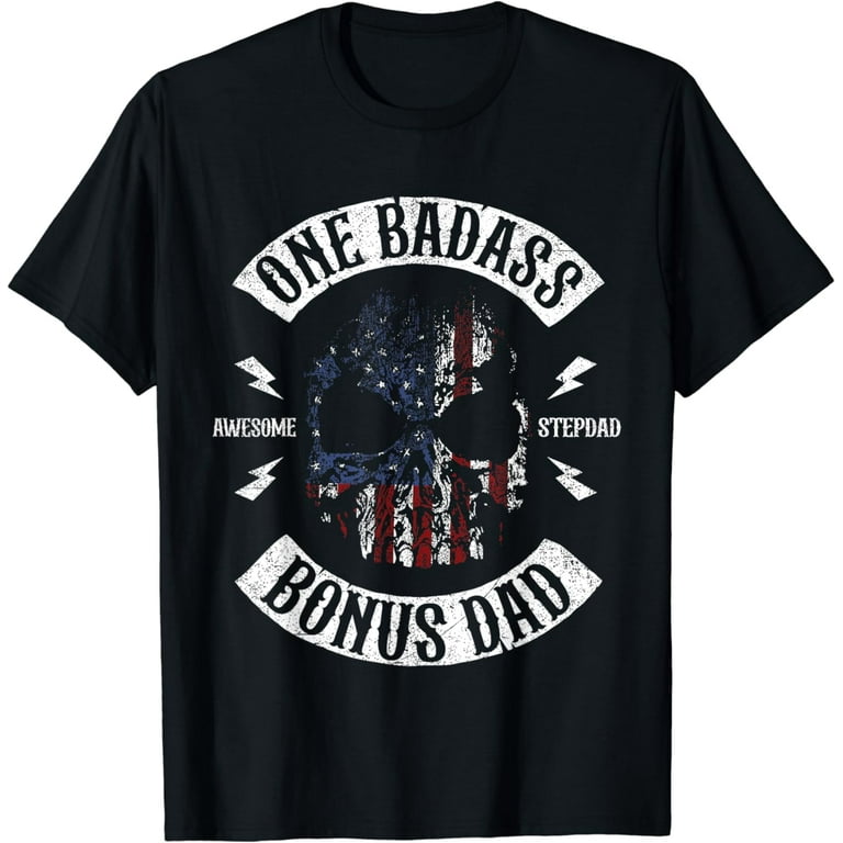 One Badass Bonus Step Dad Birthday Gift T-Shirt One Badass Bonus Step Dad Birthday Gift T-Shirt