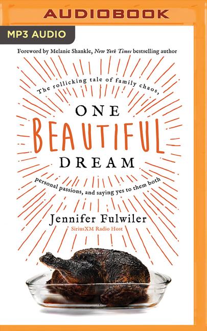 One Beautiful Dream : The Rollicking Tale of Family Chaos, Personal Passions, and Saying Yes to Them Both (CD-Audio) - image 1 of 1