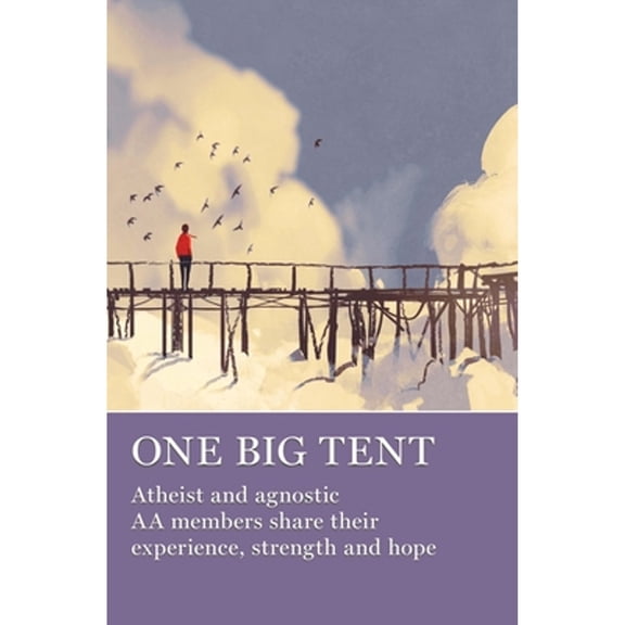 Pre-Owned One Big Tent: Atheist and Agnostic AA Members Share Their Experience, Strength and Hope, 9781938413704, 1938413709, Paperback, First Edition edition
