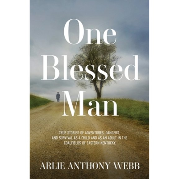 One Blessed Man: True stories of adventures, dangers, and survival as a child and as an adult in the (Paperback) by Arlie Anthony Webb