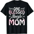thumbnail image 1 of One Blessed Single Mom - Happy Mother's Day Single Mom T-Shirt, 1 of 4
