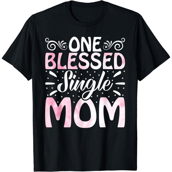 One Blessed Single Mom - Happy Mother's Day Single Mom T-Shirt