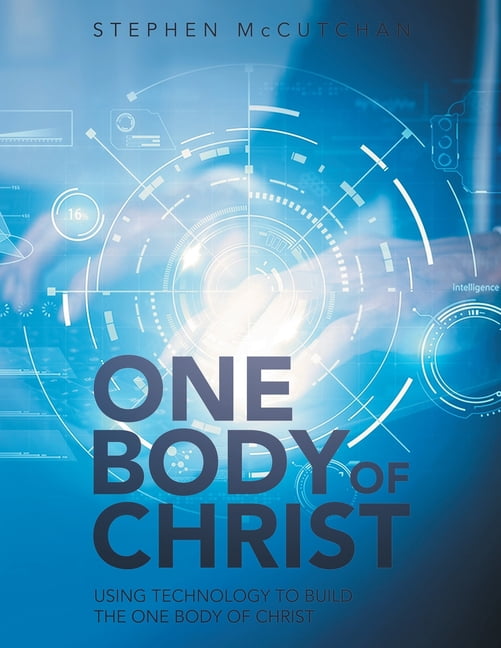 One Body of Christ: Using technology to Build the One Body of Christ ...