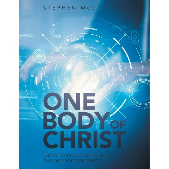 One Body of Christ: Using technology to Build the One Body of Christ, (Paperback)