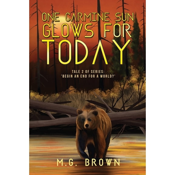 One Carmine Sun Glows for Today: Tale 2 of Series 'Begin an End for a World?', (Paperback)