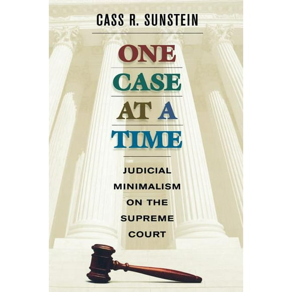 One Case at a Time: Judicial Minimalism on the Supreme Court (Paperback)