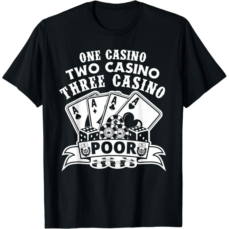 One Casino Two Casino Three Casino Poor T-Shirt One Casino Two Casino Three Casino Poor T-Shirt