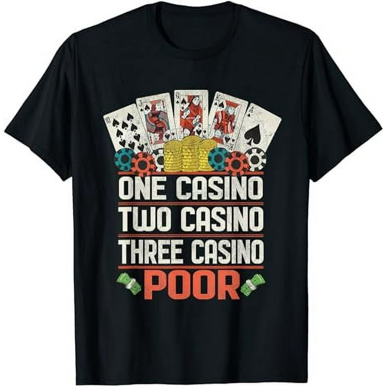 One Casino Two Casino Three Casino Poor T-Shirt One Casino Two Casino Three Casino Poor T-Shirt
