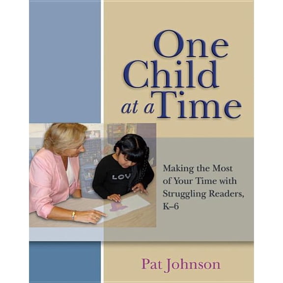 One Child at a Time : Making the Most of Your Time With Struggling Readers, K-6