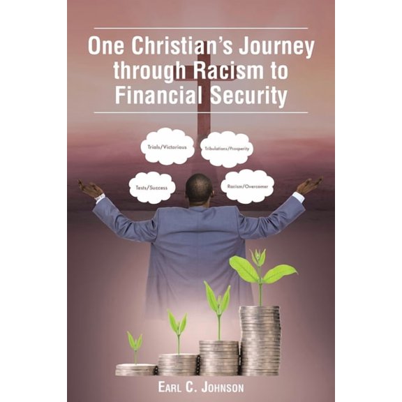 One Christian's Journey through Racism to Financial Security, (Paperback)