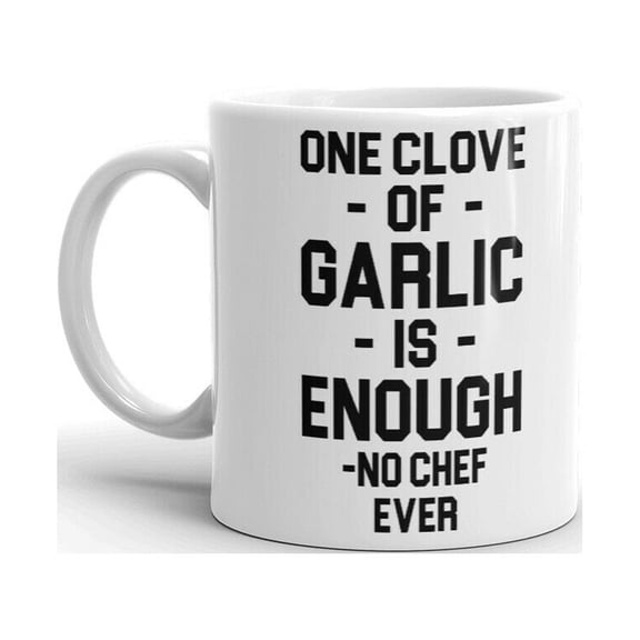 One Clove Of Garlic Is Enough No Chef Ever Fun Coffee Tea Ceramic Cup Office Work Mug 11 Oz