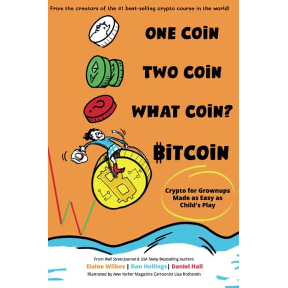 Pre-Owned One Coin. Two Coin. What Coin? Bitcoin: Crypto for Grownups Made as Easy as Child's Play, 9781954968578, 1954968574, Paperback,