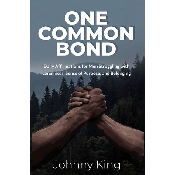One Common Bond: Daily Affirmations for Men Struggling with Loneliness, Sense of Purpose, and Belonging, (Paperback)