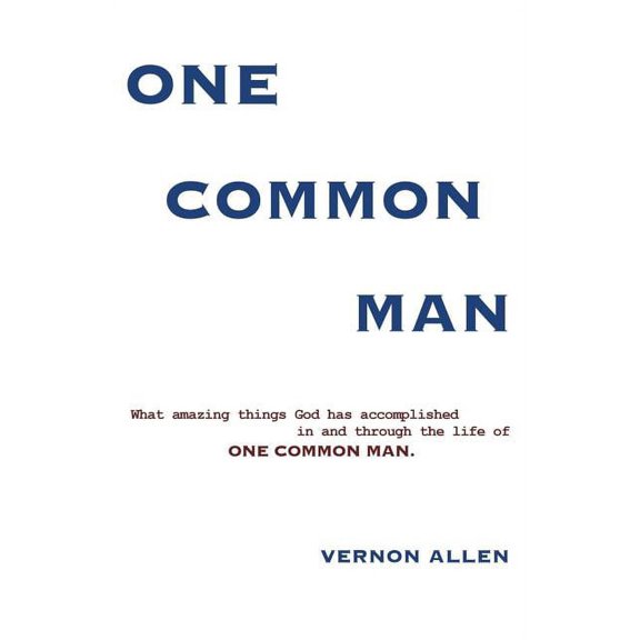 One Common Man: What amazing things God has accomplished in and through the life of One Common Man., (Paperback)
