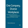 thumbnail image 1 of One Company, Diverse Workplaces: The Social Construction of Employment Practices in Western and Eastern Europe, (Hardcover), 1 of 1