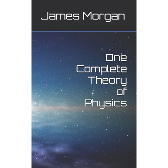 One Complete Theory of Physics, (Paperback)