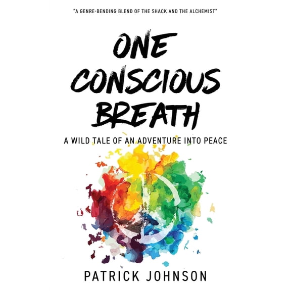 One Conscious Breath: A wild tale of an adventure into peace (Paperback) by Patrick Johnson