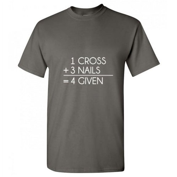 One Cross Three Nails Four Given Sarcastic T Shirt Adult Humor Fit Well Tee Christmas Apparel Gift Birthday Anniversary Novalty Premium Tshirt