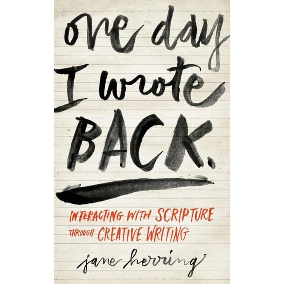 One Day I Wrote Back: Interacting with Scripture Through Creative Writing, (Paperback)