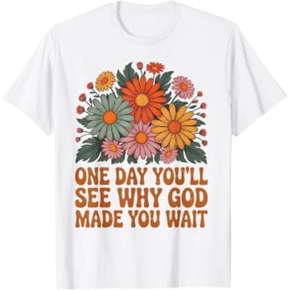 One Day Youll See Why God Made Bible Verse Faith Jesus T-Shirt ...