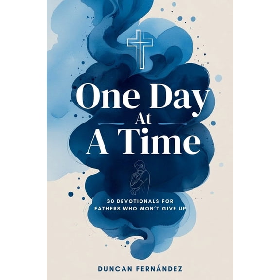 One Day at a Time One Day at a Time 30 Devotionals For Fathers Who Won't Give Up, (Paperback)